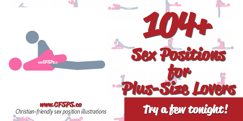 hypotese Sporvogn daytime 130+ Hot Sex Positions for Plus Size Couples | Christian-friendly Sex  Positions